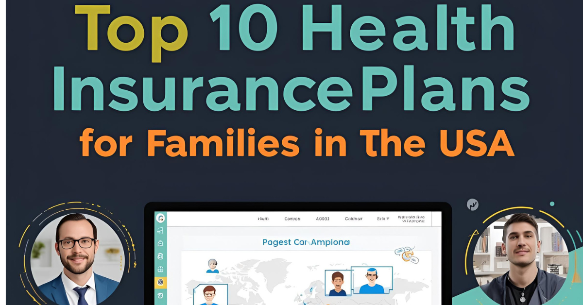 Top 10 Health Insurance Plans for Families in the USA